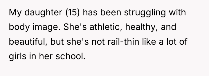 My daughter (15) has been struggling with body image. She's...