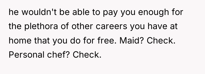 he wouldn't be able to pay you enough for the...