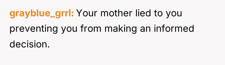 grayblue_grrl Your mother lied to you preventing you from making...