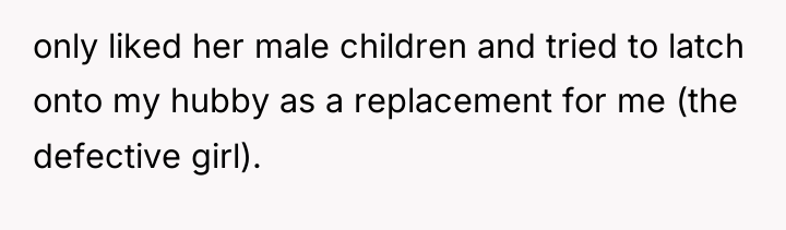 only liked her male children and tried to latch onto...
