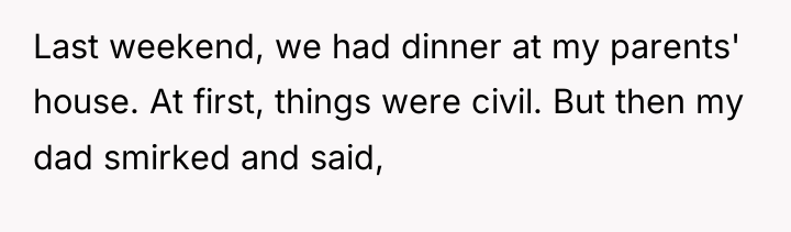 Last weekend, we had dinner at my parents' house. At...