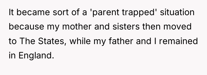 It became sort of a 'parent trapped' situation because my...