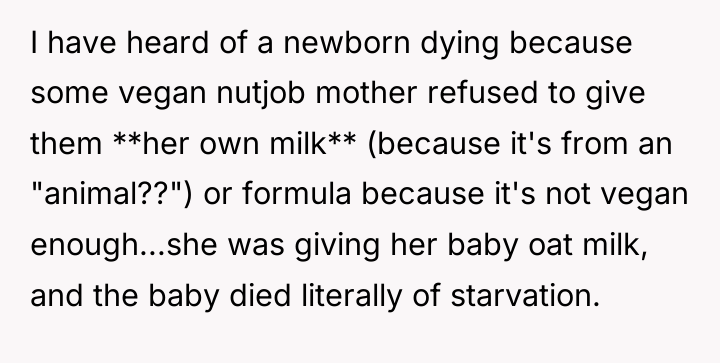 I have heard of a newborn dying because some vegan...