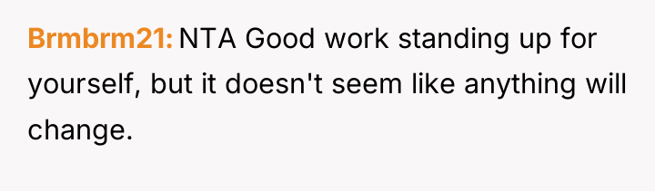 Brmbrm21 NTA Good work standing up for yourself, but it...