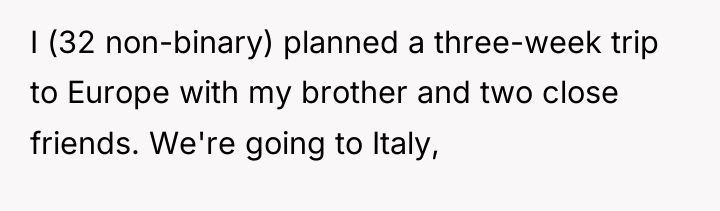 I (32 non-binary) planned a three-week trip to Europe with...