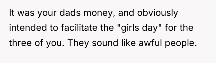 It was your dads money, and obviously intended to facilitate...