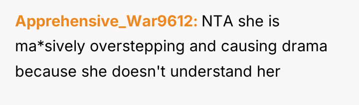 Apprehensive_War9612 NTA she is ma*sively overstepping and causing drama because...