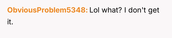 ObviousProblem5348 Lol what? I don't get it.