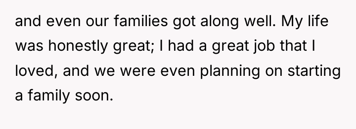 and even our families got along well. My life was...