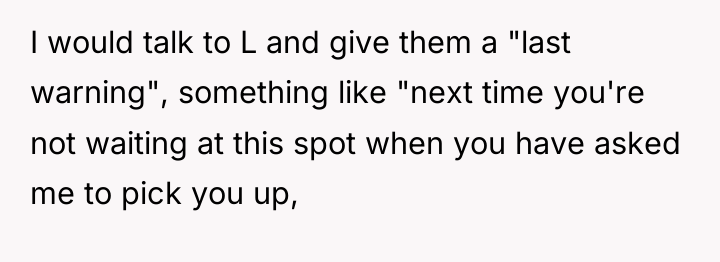 I would talk to L and give them a "last...