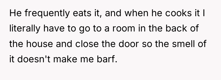 He frequently eats it, and when he cooks it I...
