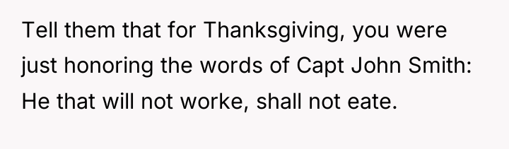 Tell them that for Thanksgiving, you were just honoring the...