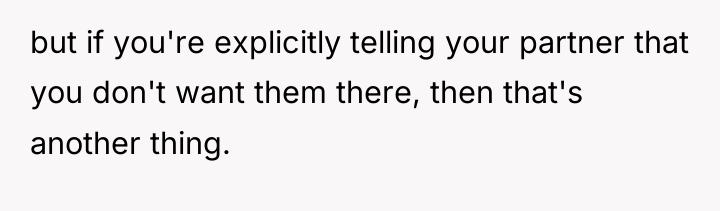 but if you're explicitly telling your partner that you don't...