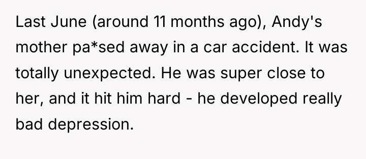 Last June (around 11 months ago), Andy's mother pa*sed away...