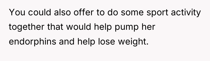 You could also offer to do some sport activity together...