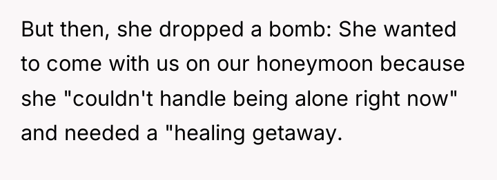 But then, she dropped a bomb: She wanted to come...
