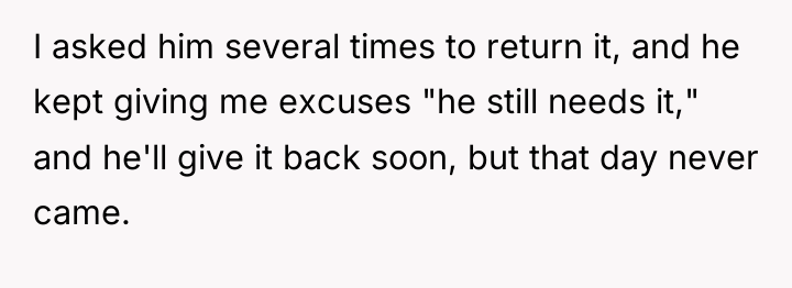 I asked him several times to return it, and he...