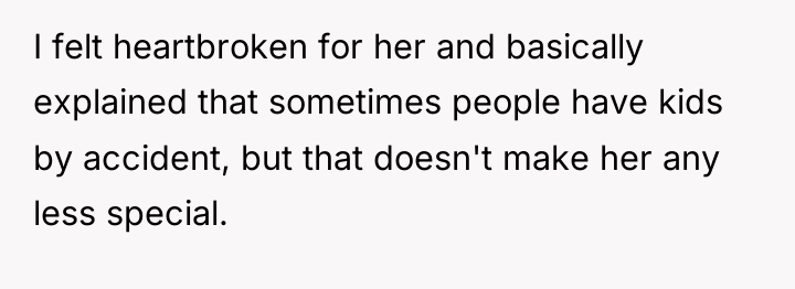 I felt heartbroken for her and basically explained that sometimes...