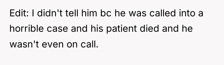 Edit: I didn't tell him bc he was called into...