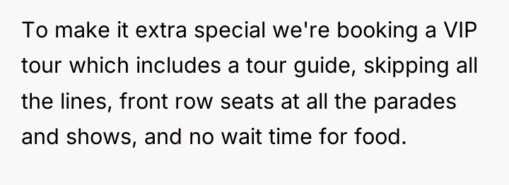 To make it extra special we're booking a VIP tour...