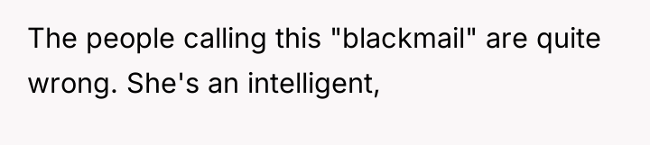 The people calling this "blackmail" are quite wrong. She's an...