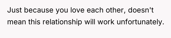 Just because you love each other, doesn't mean this relationship...