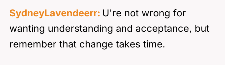 SydneyLavendeerr U're not wrong for wanting understanding and acceptance, but...