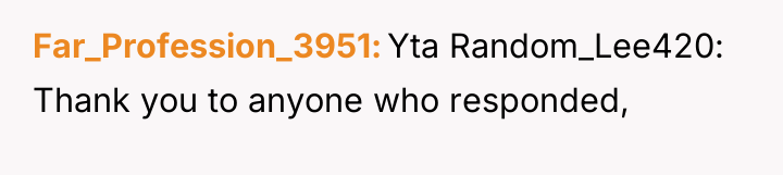Far_Profession_3951 Yta Random_Lee420: Thank you to anyone who responded,