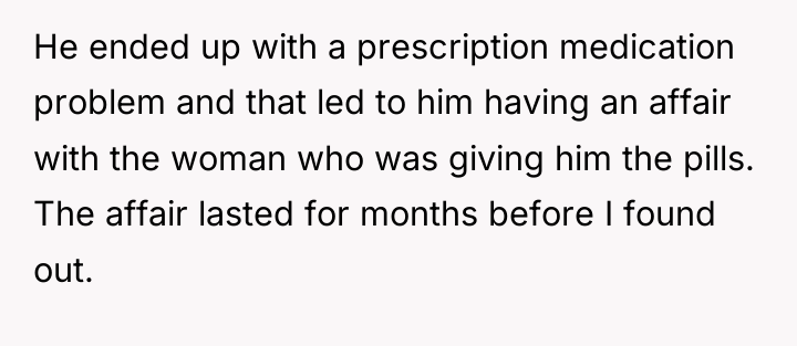 He ended up with a prescription medication problem and that...