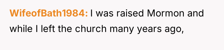 WifeofBath1984 I was raised Mormon and while I left the...