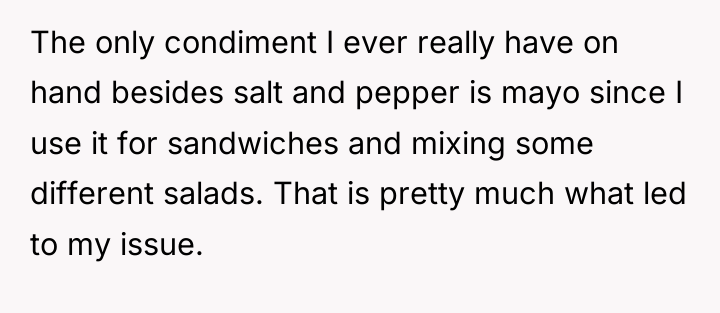 The only condiment I ever really have on hand besides...