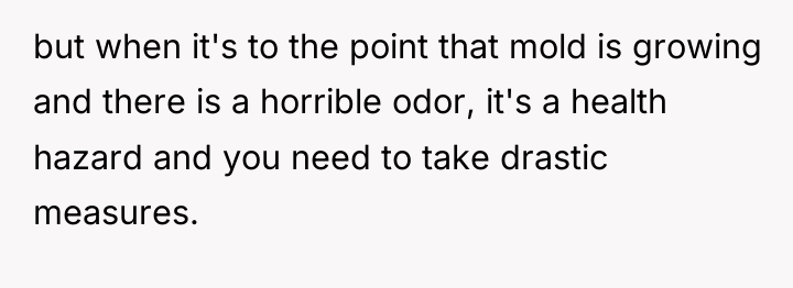 but when it's to the point that mold is growing...