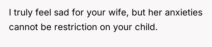 I truly feel sad for your wife, but her anxieties...