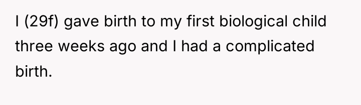 I (29f) gave birth to my first biological child three...