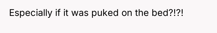 Especially if it was puked on the bed?!?!