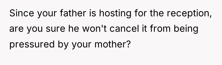 Since your father is hosting for the reception, are you...