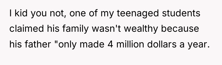 I kid you not, one of my teenaged students claimed...