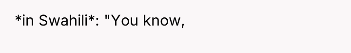 *in Swahili*: "You know,