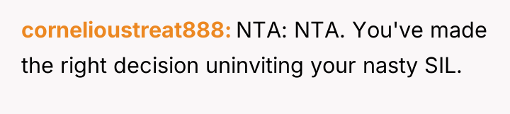 cornelioustreat888 NTA: NTA. You've made the right decision uninviting your...