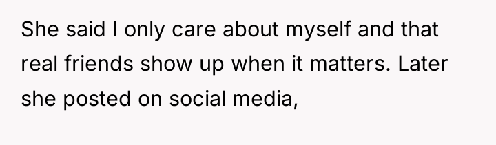 She said I only care about myself and that real...
