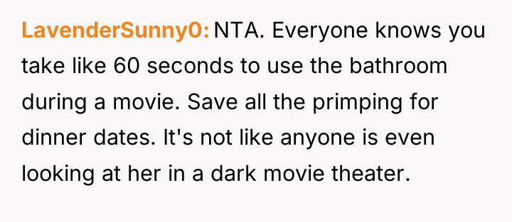 LavenderSunny0 NTA. Everyone knows you take like 60 seconds to...
