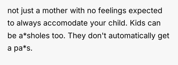 not just a mother with no feelings expected to always...