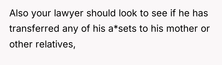 Also your lawyer should look to see if he has...