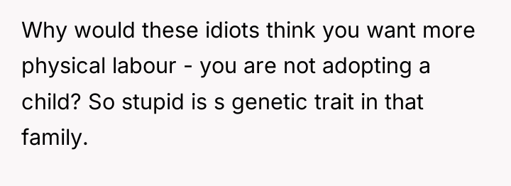Why would these idiots think you want more physical labour...