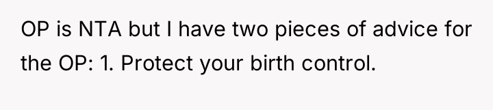 OP is NTA but I have two pieces of advice...