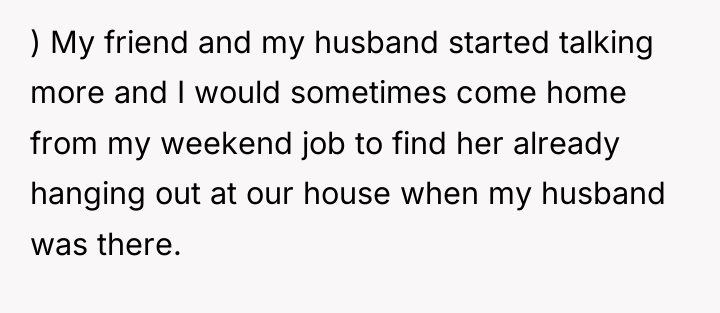 ) My friend and my husband started talking more and...