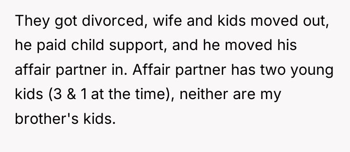 They got divorced, wife and kids moved out, he paid...