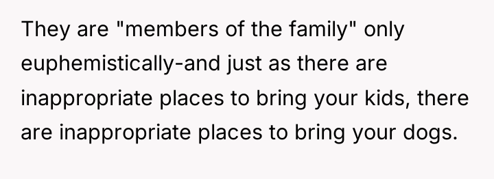 They are "members of the family" only euphemistically-and just as...