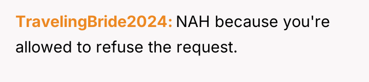 TravelingBride2024 NAH because you're allowed to refuse the request.