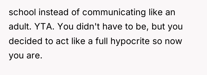 school instead of communicating like an adult. YTA. You didn't...